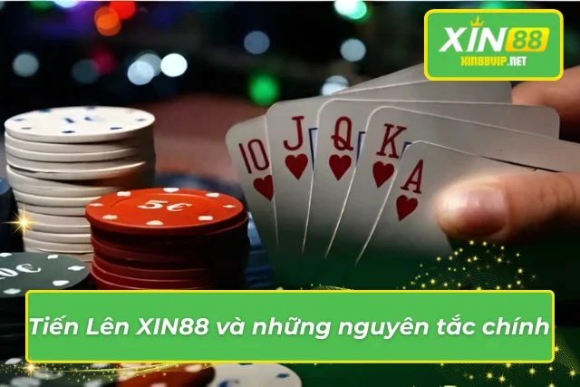 Các nguyên tắc quyết định lối chơi Tiến Lên XIN88