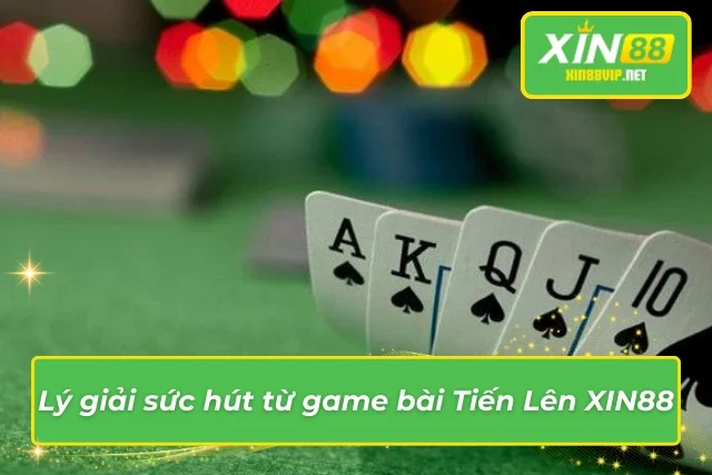 Trải nghiệm Tiến Lên đẳng cấp mà XIN88 mang lại